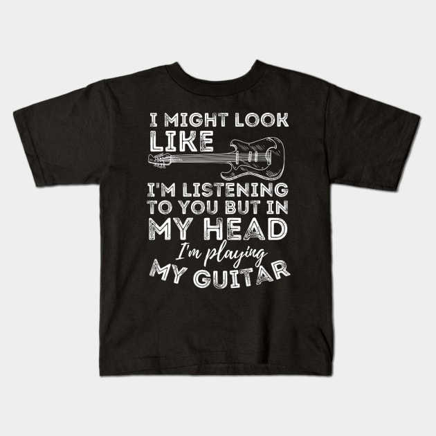 I Might Look Like I'M Listening To You Funny Guitar Lover Kids T-Shirt by mccloysitarh